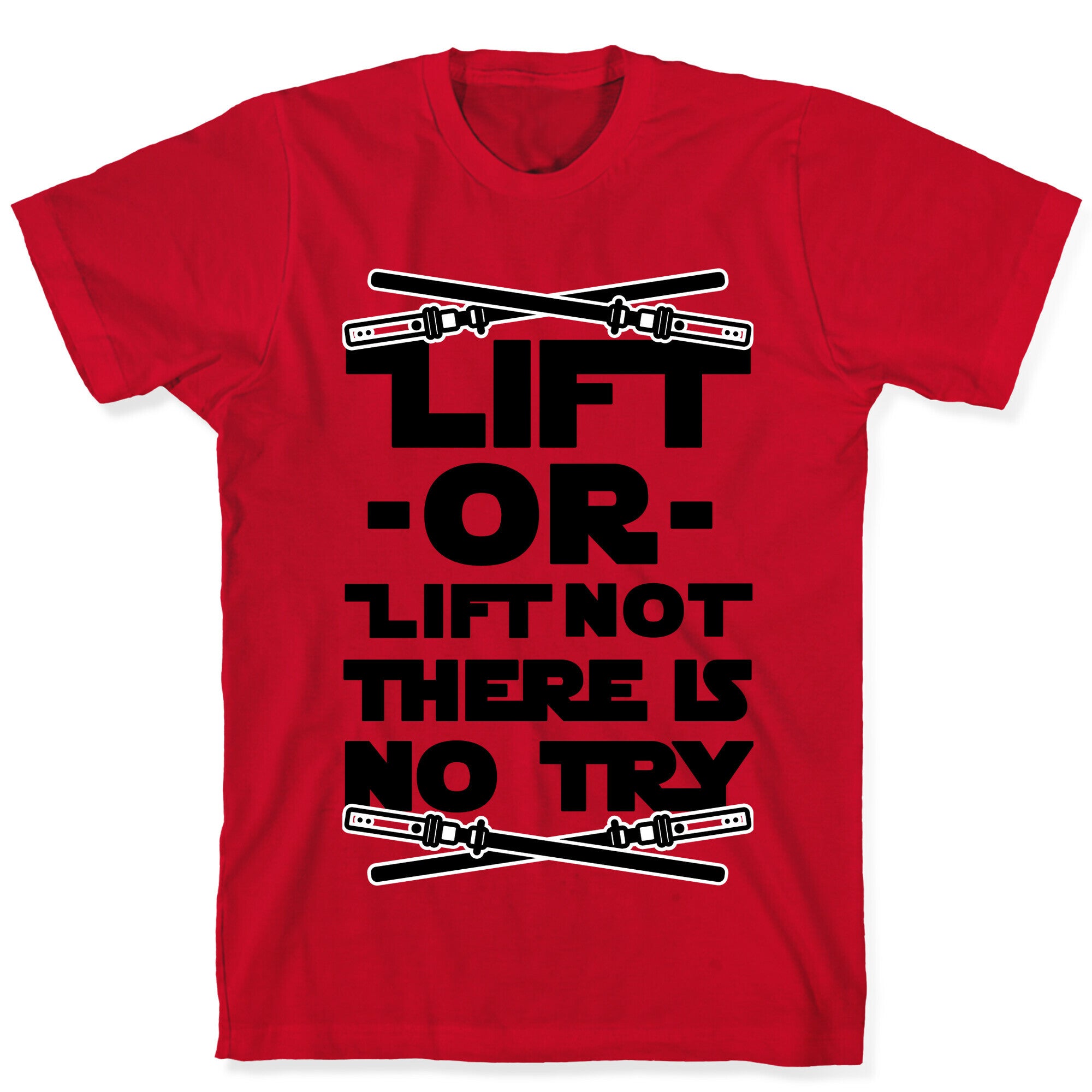 Lift or Lift Not There is No Try T-Shirt